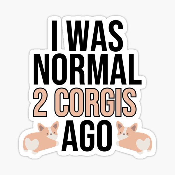 Item preview, I Was Normal 2 Corgis Ago designed and sold by TheAnimalZ00.