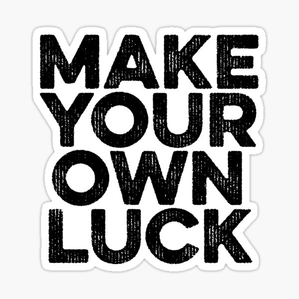 Make Your Own Luck / Motivation Mindful Sticker