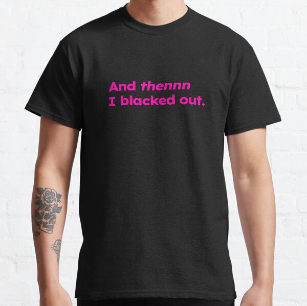 Item preview, And thennn I blacked out. - drunk meme, funny drinking meme for college girl designed and sold by ShirtProse.