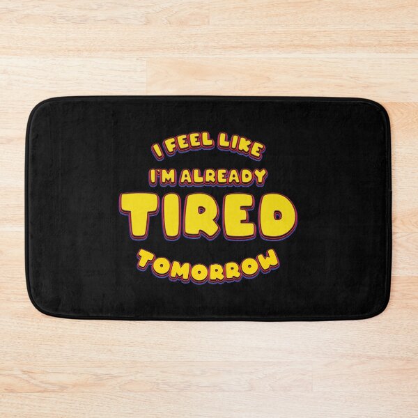 Item preview, I Feel Like Already Tired Tomorrow - Funny designed and sold by Whimsical  Thinker.