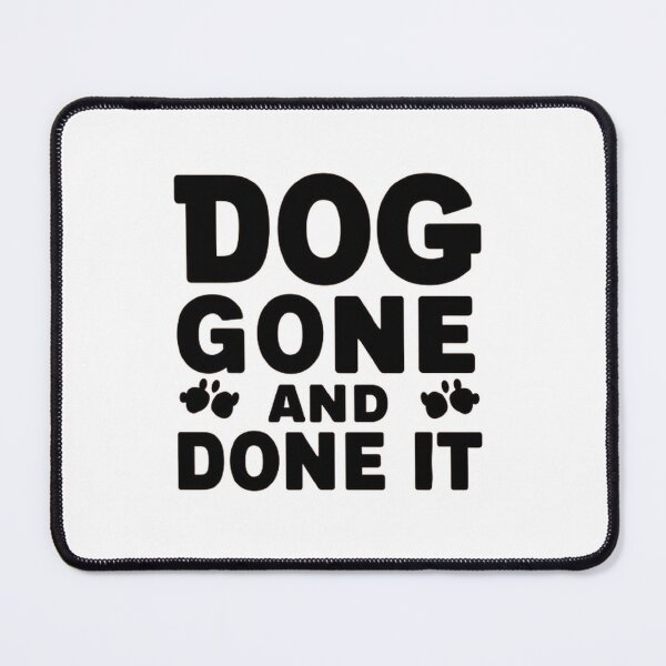 Item preview,    Dog Gone And Done It. ,Funny pets ,gift idea  designed and sold by masteryStore.