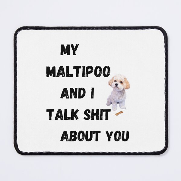 Item preview, My Maltipoo and I Talk $hit designed and sold by Fredster1966.