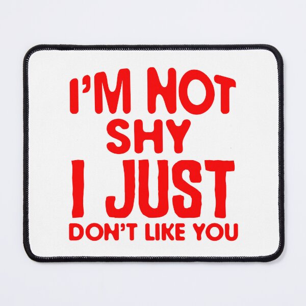 Item preview, I'm Not Shy I Just Don't Like You  designed and sold by Hairball-Pets.