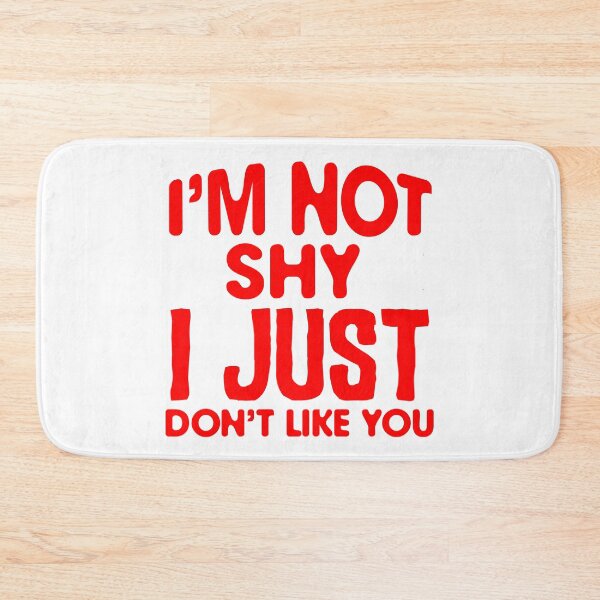 Item preview, I'm Not Shy I Just Don't Like You  designed and sold by Hairball-Pets.