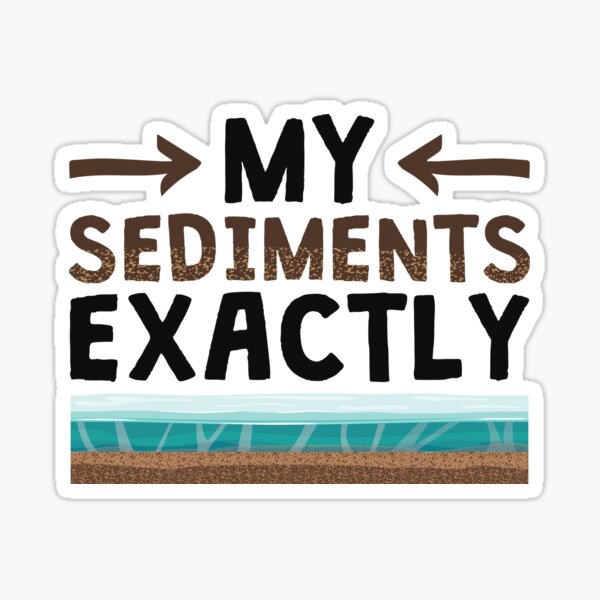 Item preview, Geology My Sediments Exactly Geologist designed and sold by jaygo.