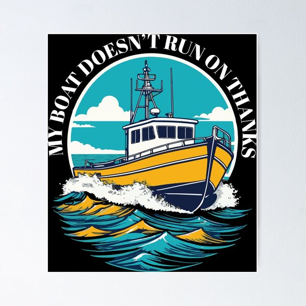Item preview, My Boat Doesn't Run on Thanks designed and sold by portokalis.