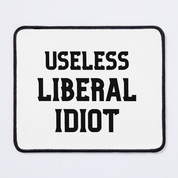 Item preview, Useless Liberal Idiot Funny designed and sold by ANNINOART ⭐⭐⭐⭐⭐.