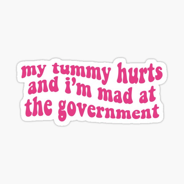 Artikel-Vorschau von Mein Bauch tut weh und ich bin sauer auf die Regierung, Anti-Regierung, lustiger politischer Bumper, designt und verkauft von BUMPER-STICKERS.