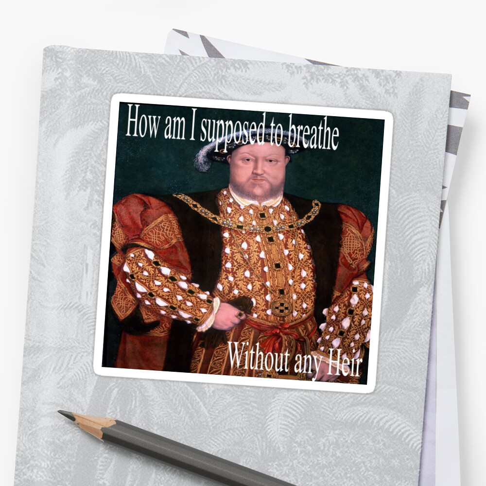 Funny King Henry History Meme Stickers By Lordoftime39 Redbubble