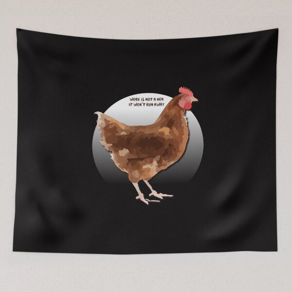 Item preview, Work is Not a Hen, It Won't Run Away - funny gift to the hard working person. designed and sold by Kubala.