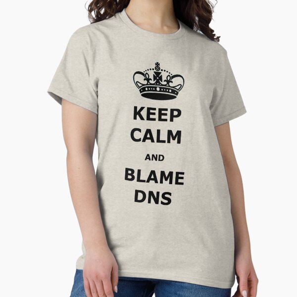 Item preview, Tech Troubles: Keep Calm and Blame DNS designed and sold by RK - Shop.