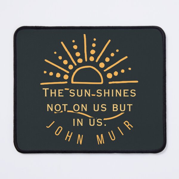 Item preview, Copy of John Muir quote: The sun shines not on us but in us. designed and sold by artbleed.