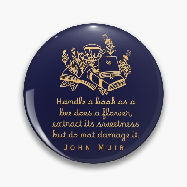 Item preview, John Muir quote: Handle a book as a bee does a flower, extract its sweetness but do not damage it. designed and sold by artbleed.