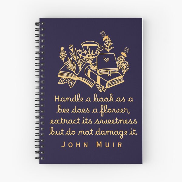Item preview, John Muir quote: Handle a book as a bee does a flower, extract its sweetness but do not damage it. designed and sold by artbleed.