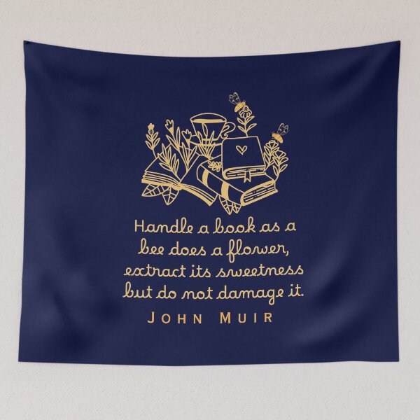 Item preview, John Muir quote: Handle a book as a bee does a flower, extract its sweetness but do not damage it. designed and sold by artbleed.