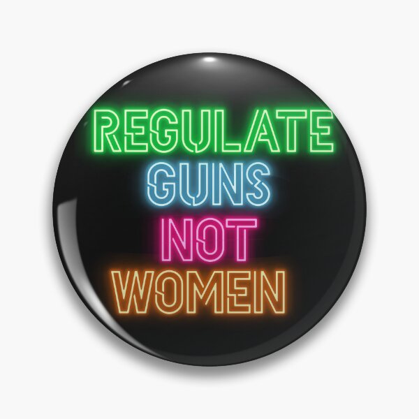 Item preview, Regulate guns not women (neon) designed and sold by Becky-Marie.