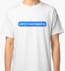 Sorry I Was Napping / iMessage Meme Classic T-Shirt