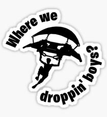 Where we droppin' boys? Sticker