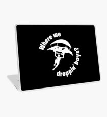 Where we droppin' boys? Laptop Skin