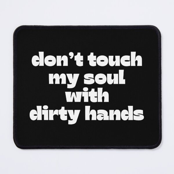 Item preview, Don't touch my soul with dirty hands designed and sold by UnCoverDesign.