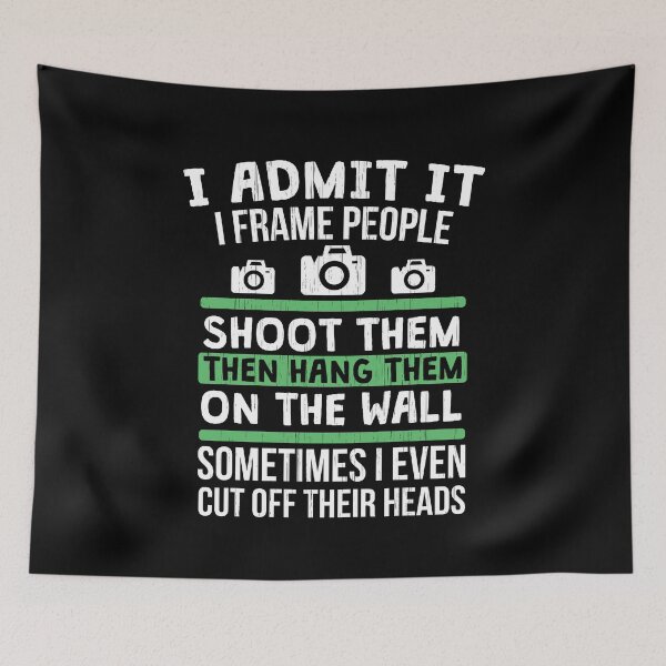Item preview, I Admit It I frame People Shoot Them Hang Them. Photography Shirt designed and sold by T-ShirtRevolt.