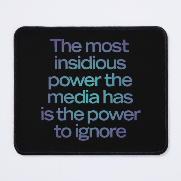Item preview, The most insidious power the media has is the power to ignore. v.1 designed and sold by x1brett.