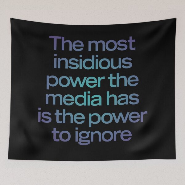 Item preview, The most insidious power the media has is the power to ignore. v.1 designed and sold by x1brett.