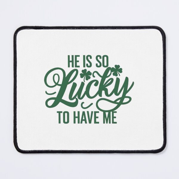Item preview, He is So Lucky to have Me, Funny Cute St Patricks Day Tee, Cool Gift,  I Am So Lucky I Have Patience, Funny Couples Shirt designed and sold by YouSsefHN05.