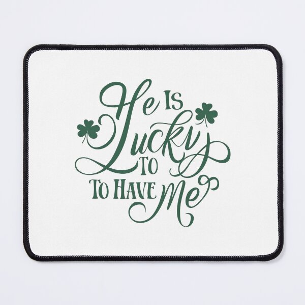 Item preview, He is So Lucky to have Me, Funny Cute St Patricks Day Tee, Cool Gift,  I Am So Lucky I Have Patience, Funny Couples Shirt designed and sold by YouSsefHN05.