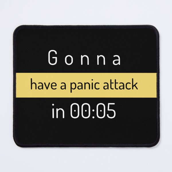 Item preview, Gonna have a panic attack in 00:05 - text design designed and sold by SweetLimeShop.