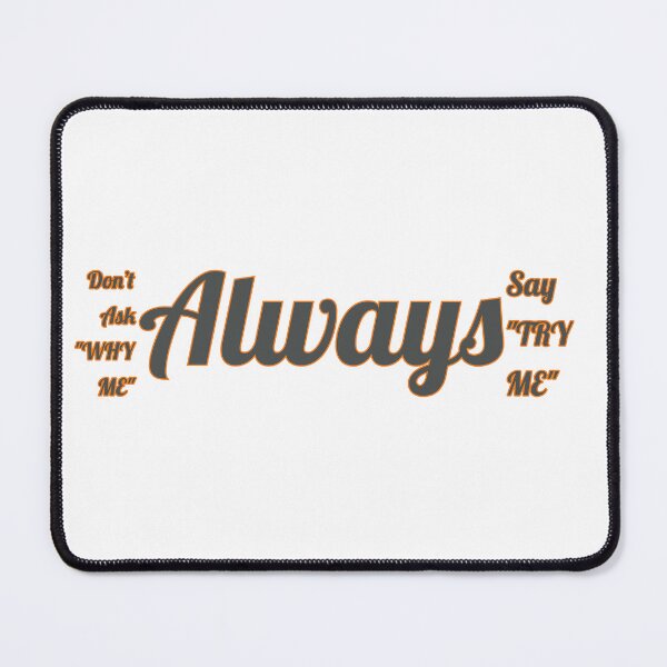Item preview, Don't Ask Why Me Always Say Try Me designed and sold by FreeArtStyle.