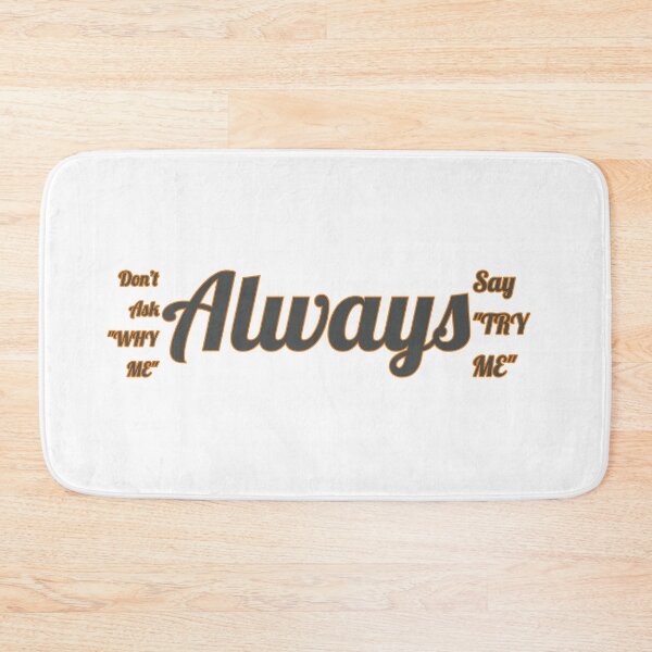 Item preview, Don't Ask Why Me Always Say Try Me designed and sold by FreeArtStyle.