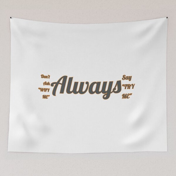 Item preview, Don't Ask Why Me Always Say Try Me designed and sold by FreeArtStyle.
