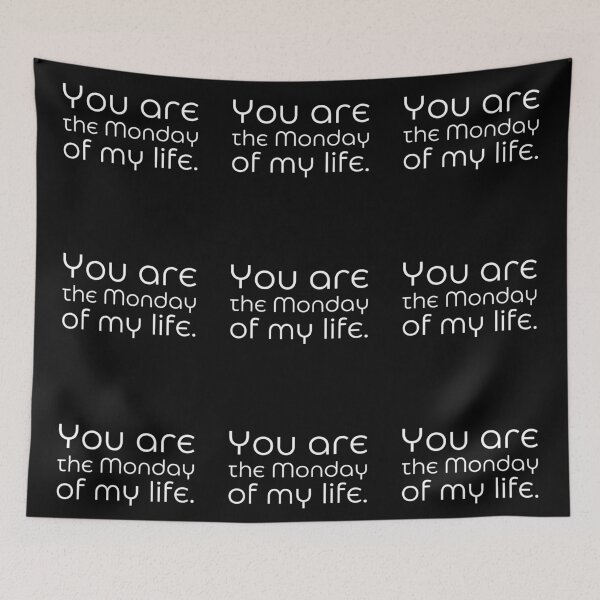 Item preview, You are the Monday of my life. designed and sold by UnCoverDesign.