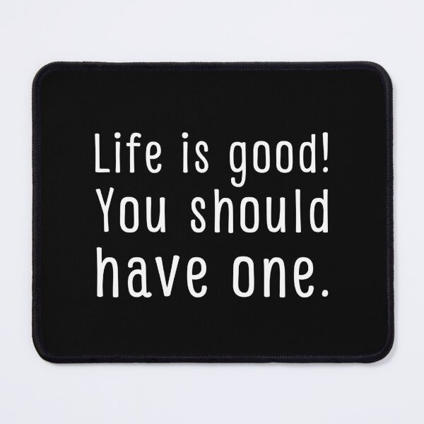 Item preview, Life is good! You should have one. designed and sold by UnCoverDesign.