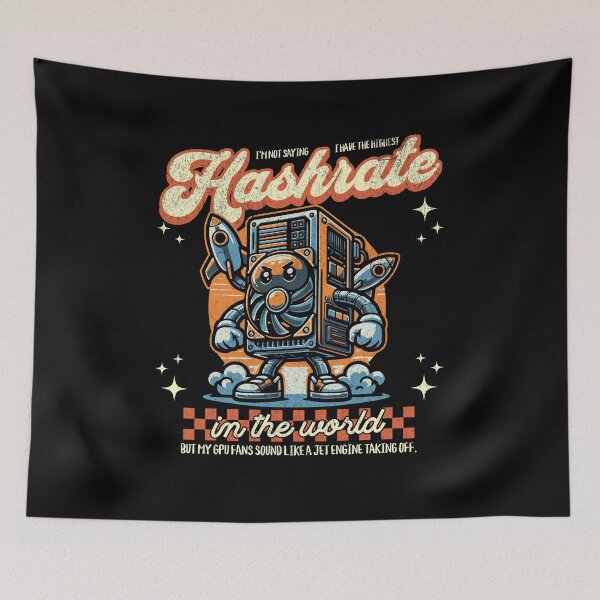 Item preview, Hashrate ASIC Mining - I'm not saying I have the highest hashrate in the room, but my GPU fans sound like a jet engine taking off. designed and sold by Tee-Craftify.