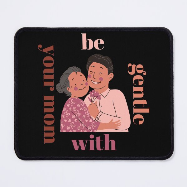 Item preview, Be Gentle With Your Mom In Mothers Day And Every Day designed and sold by bkeer abobkr.