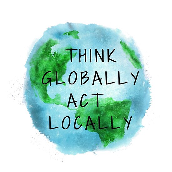 "Think Globally Act Locally by stop using single use plastic straws and