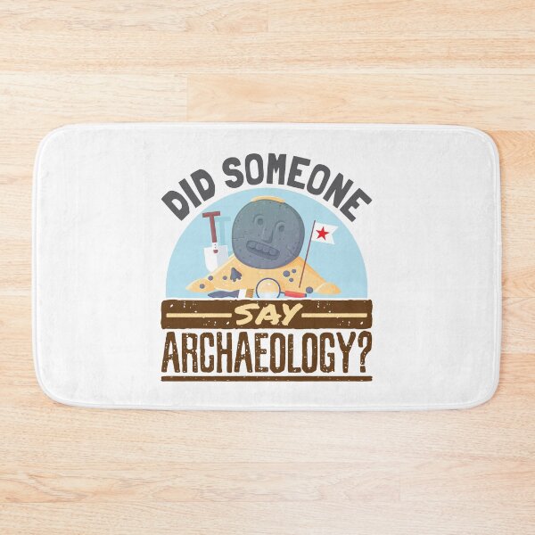 Item preview, Did Someone Say Archaeolgoy  designed and sold by jaygo.