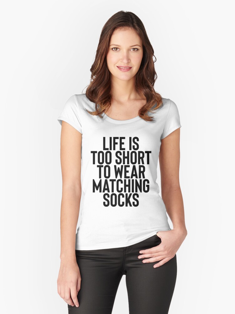 Life Is Too Short To Wear Matching Socks = Yoga Mantra Fitted Scoop T-Shirt  for Sale by StrangeStreet