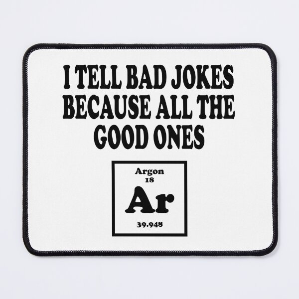 Item preview, I Tell Bad Jokes Because All The Good Ones Argon designed and sold by ScienceCorner.