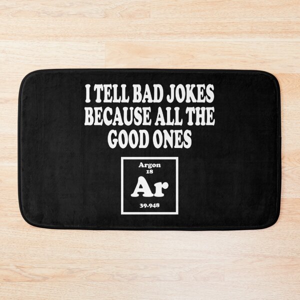 Item preview, I Tell Bad Jokes Because All The Good Ones Argon designed and sold by ScienceCorner.