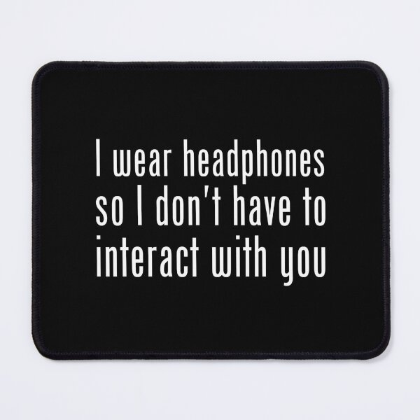Item preview, I wear headphones, so I don't have to interact with you. designed and sold by UnCoverDesign.