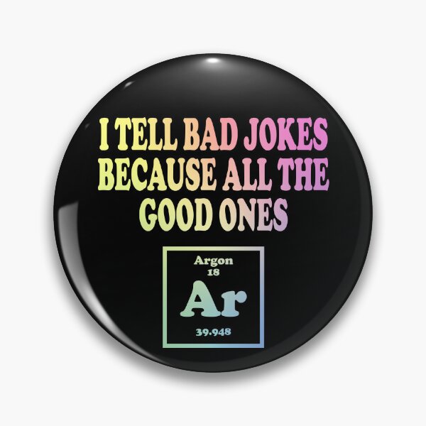 Item preview, I Tell Bad Jokes Because All The Good Ones Argon designed and sold by ScienceCorner.