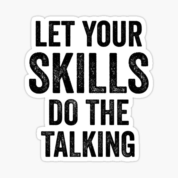 Let Your Skills Talk - Great For Motivation Mindful Sticker