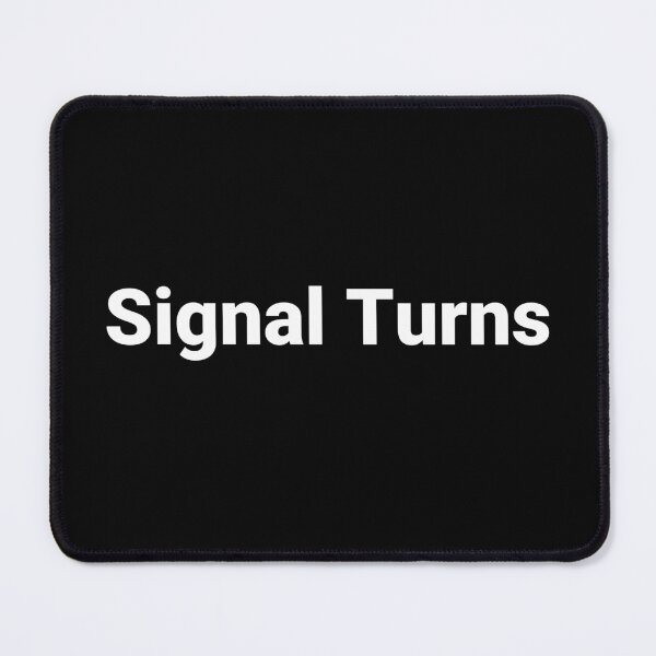 Item preview, Signal Turns designed and sold by Text-based T-Shirts and Gifts.