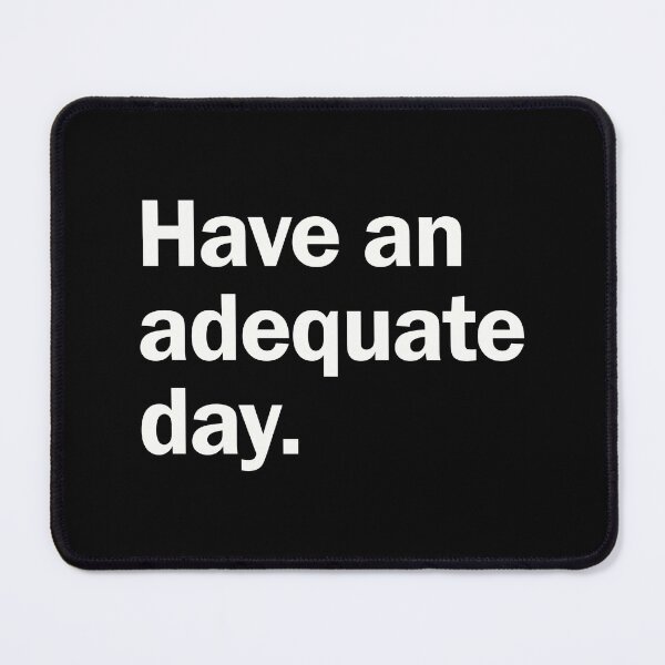 Item preview, Have An Adequate Day - Funny designed and sold by 918INK.