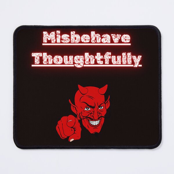 Item preview, Misbehave Thoughtfully designed and sold by Redstreak12.