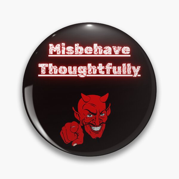 Item preview, Misbehave Thoughtfully designed and sold by Redstreak12.