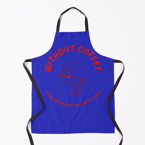 Item preview, Without coffee Iam not responsible for what I say or do. designed and sold by Jimmybyjimmy.